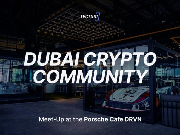 Join Tectum at the Dubai Crypto Community Meet-Up at the Porsche Cafe DRVN