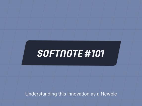 SoftNote 101 – Understanding This Innovation as a Newbie